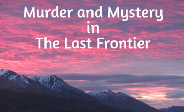 Murder and Mystery in the Last Frontier